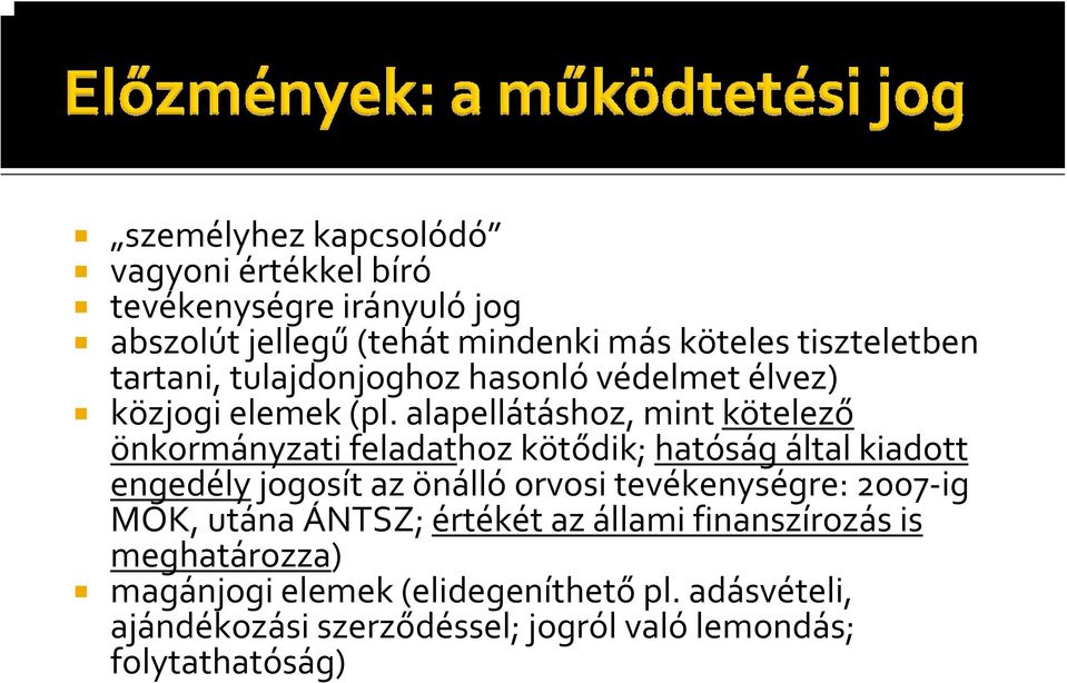alapellátáshoz, mint kötelező önkormányzati feladathoz kötődik; hatóság által kiadott engedély jogosít az önálló orvosi