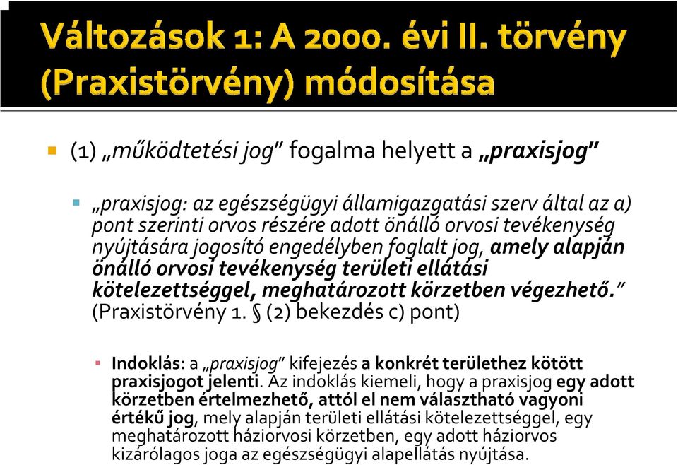 (2) bekezdés c) pont) Indoklás: a praxisjog kifejezés a konkrét területhez kötött praxisjogot jelenti.