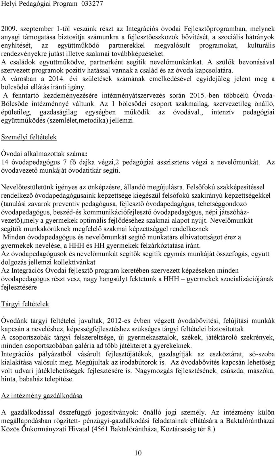 A szülők bevonásával szervezett programok pozitív hatással vannak a család és az óvoda kapcsolatára. A városban a 2014.
