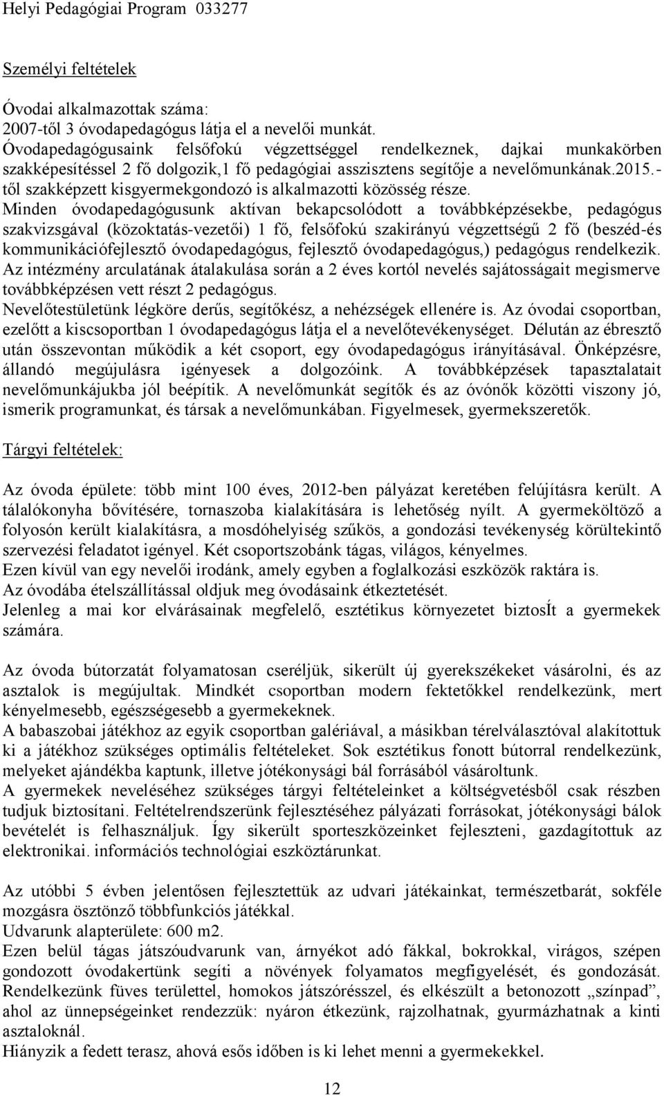 - től szakképzett kisgyermekgondozó is alkalmazotti közösség része.