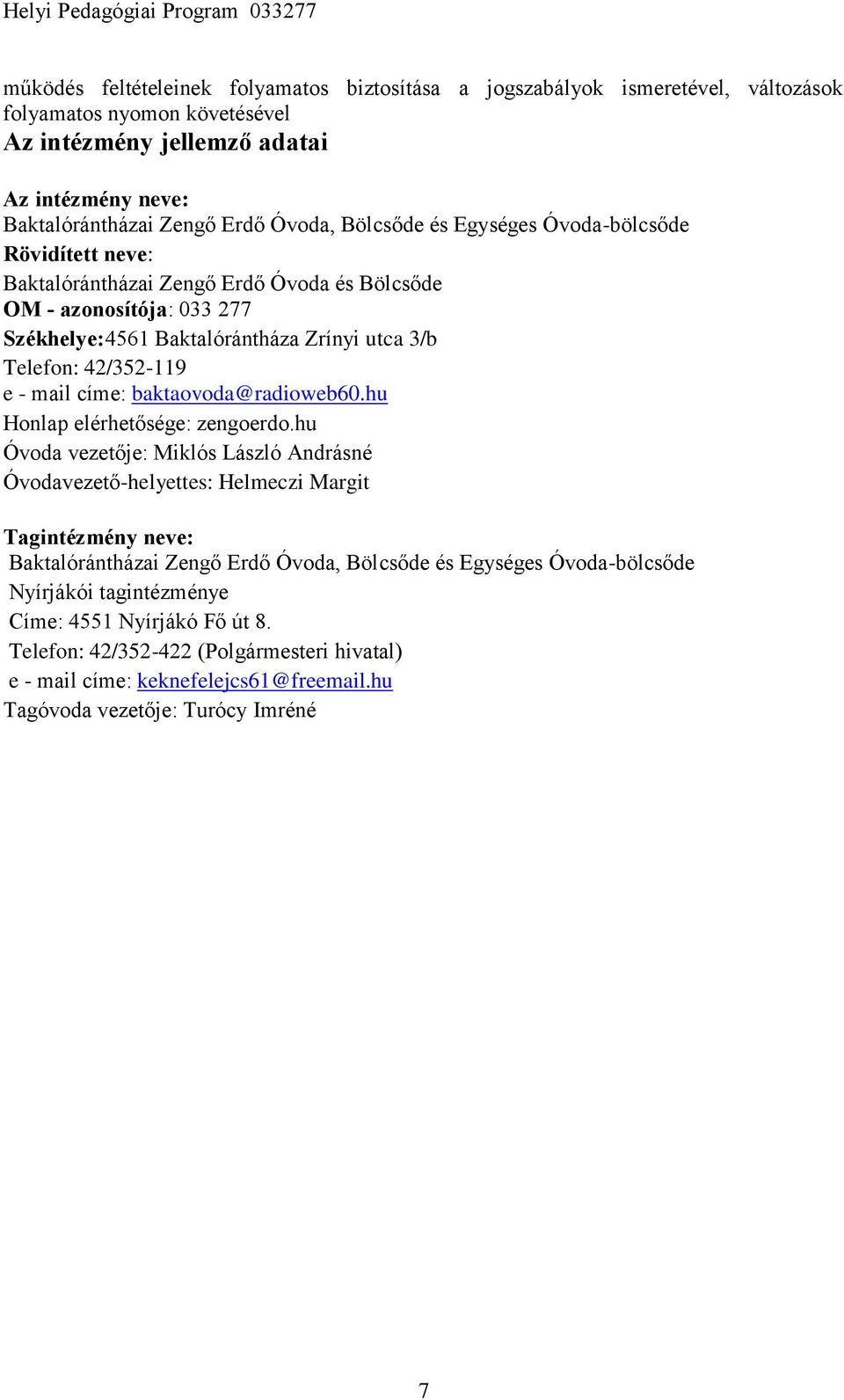 mail címe: baktaovoda@radioweb60.hu Honlap elérhetősége: zengoerdo.