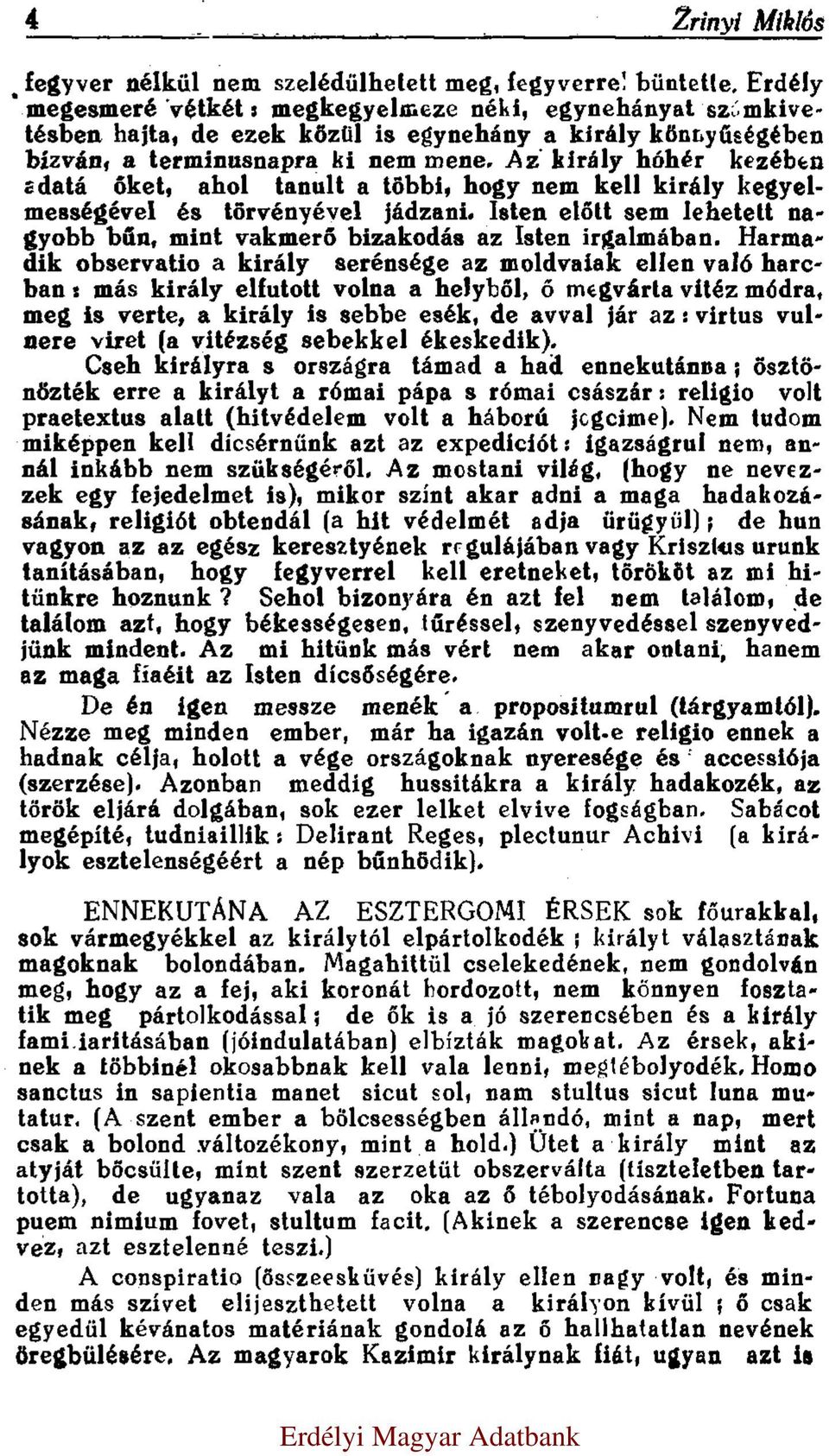 Az király hóhér kezében adatá őket, ahol tanult a többi, hogy nem kell király kegyelmességével és törvényével jádzani. Isten előtt sem lehetett nagyobb bűn, mint vakmerő bizakodás az Isten irgalmában.