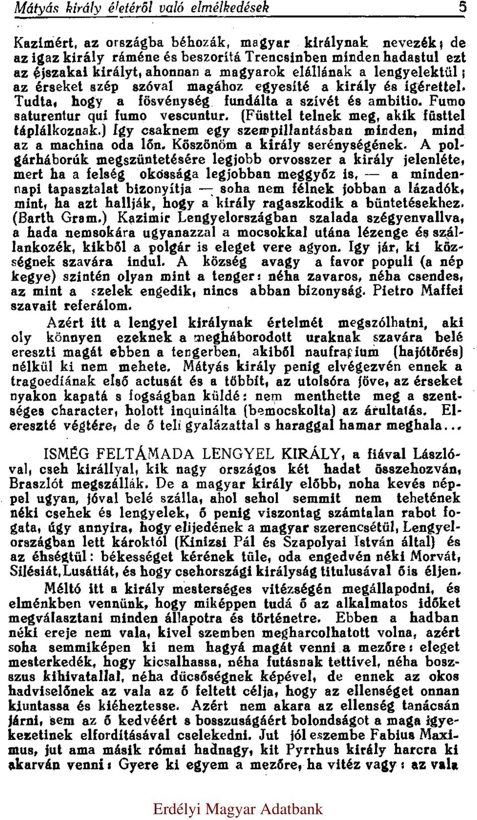 (Füsttel telnek meg, akik füsttel táplálkoznak.) Igy csaknem egy szempillantásban minden, mind az a machina oda lőn. Köszönöm a király serénységének.