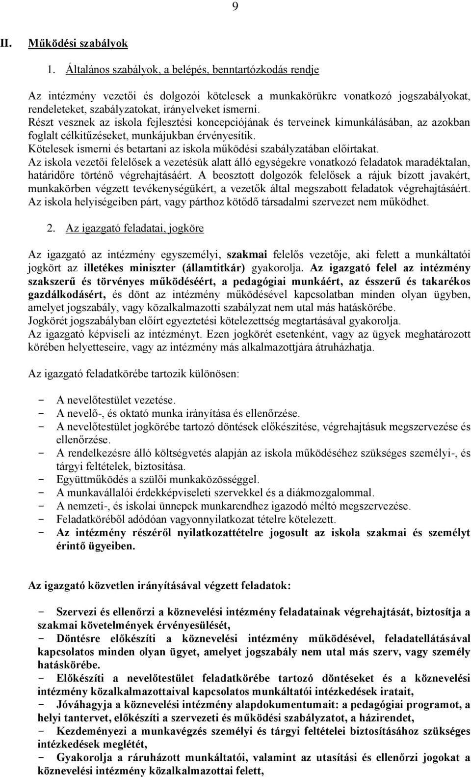 Részt vesznek az iskola fejlesztési koncepciójának és terveinek kimunkálásában, az azokban foglalt célkitűzéseket, munkájukban érvényesítik.