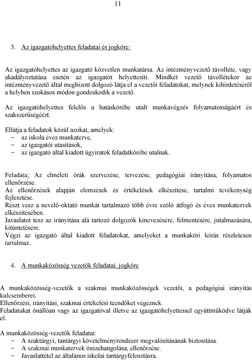 Az igazgatóhelyettes felelős a hatáskörébe utalt munkavégzés folyamatosságáért és szakszerűségéért.