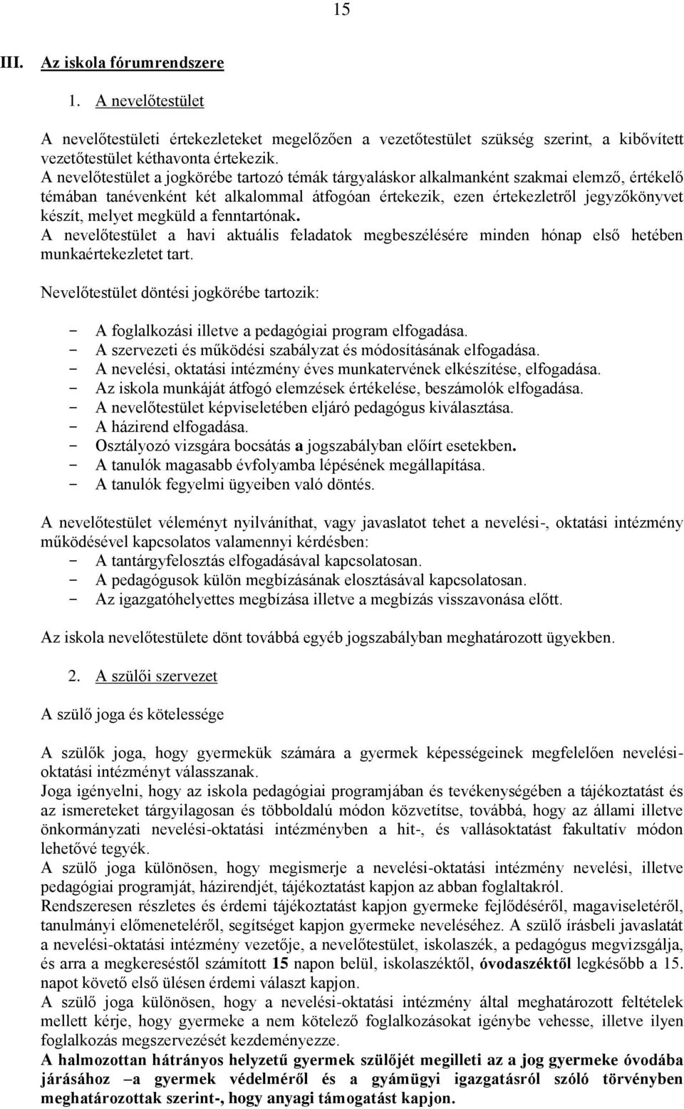 megküld a fenntartónak. A nevelőtestület a havi aktuális feladatok megbeszélésére minden hónap első hetében munkaértekezletet tart.