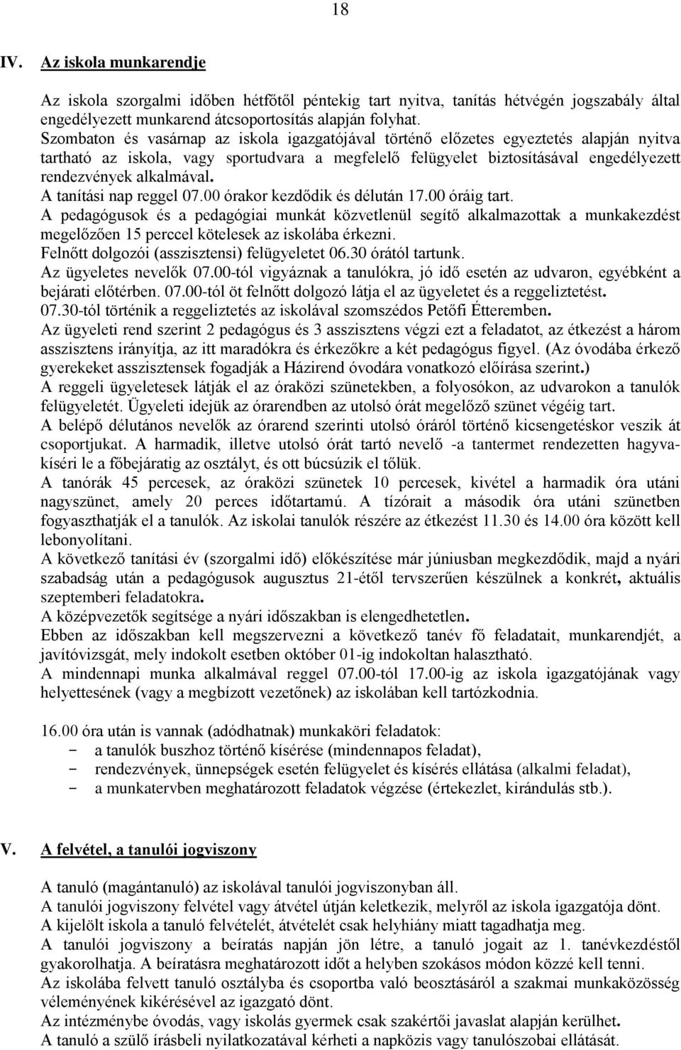 alkalmával. A tanítási nap reggel 07.00 órakor kezdődik és délután 17.00 óráig tart.
