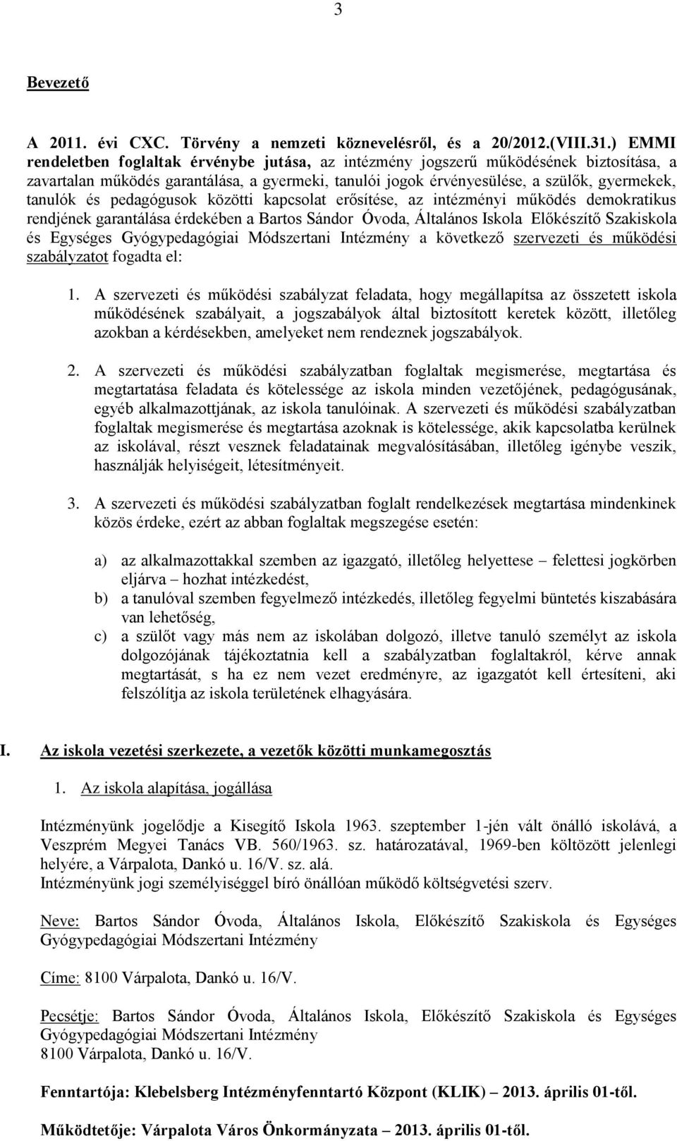 pedagógusok közötti kapcsolat erősítése, az intézményi működés demokratikus rendjének garantálása érdekében a Bartos Sándor Óvoda, Általános Iskola Előkészítő Szakiskola és Egységes Gyógypedagógiai