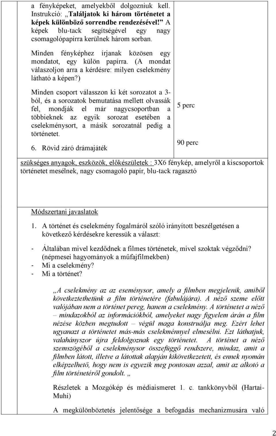 (A mondat válaszoljon arra a kérdésre: milyen cselekmény látható a képen?