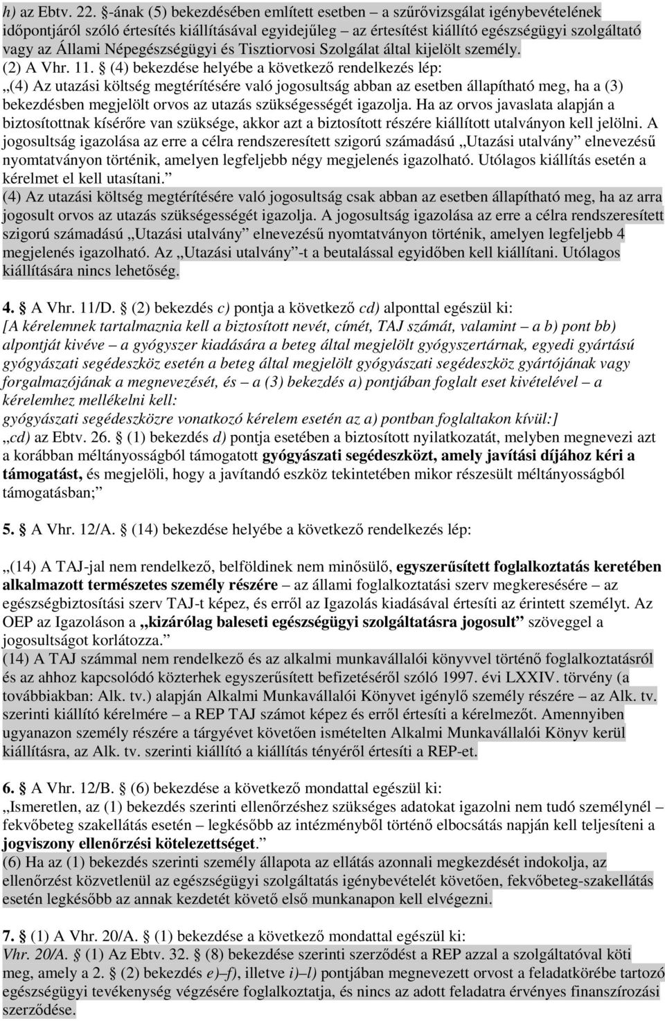 Népegészségügyi és Tisztiorvosi Szolgálat által kijelölt személy. (2) A Vhr. 11.