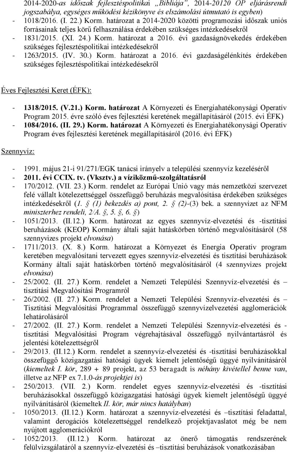 évi gazdaságnövekedés érdekében szükséges fejlesztéspolitikai intézkedésekről - 1263/2015. (IV. 30.) Korm. határozat a 2016.