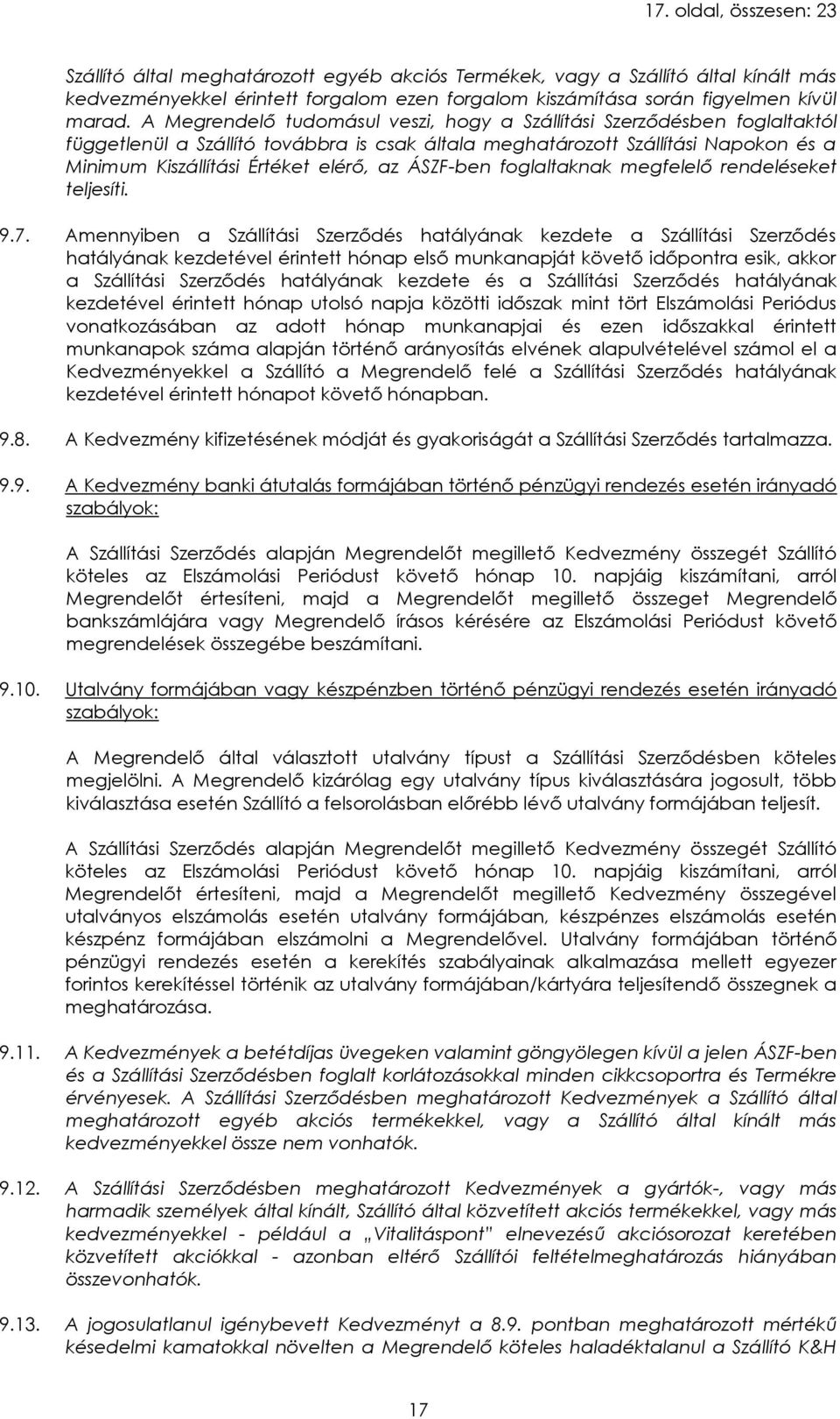 ÁSZF-ben foglaltaknak megfelelő rendeléseket teljesíti. 9.7.