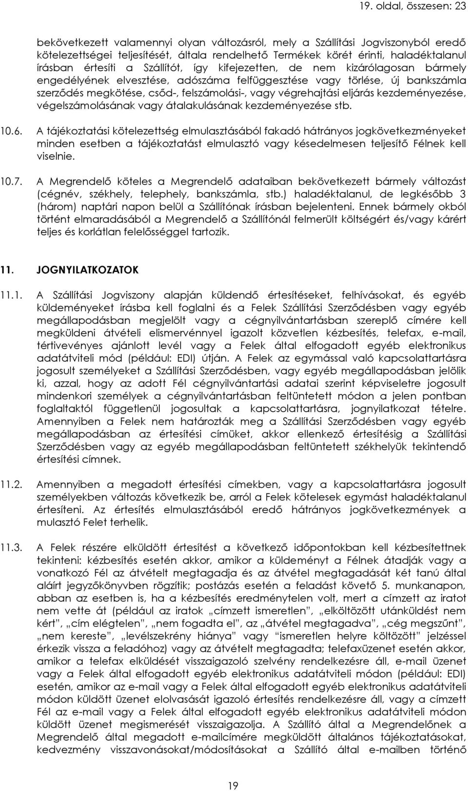 végrehajtási eljárás kezdeményezése, végelszámolásának vagy átalakulásának kezdeményezése stb. 10.6.