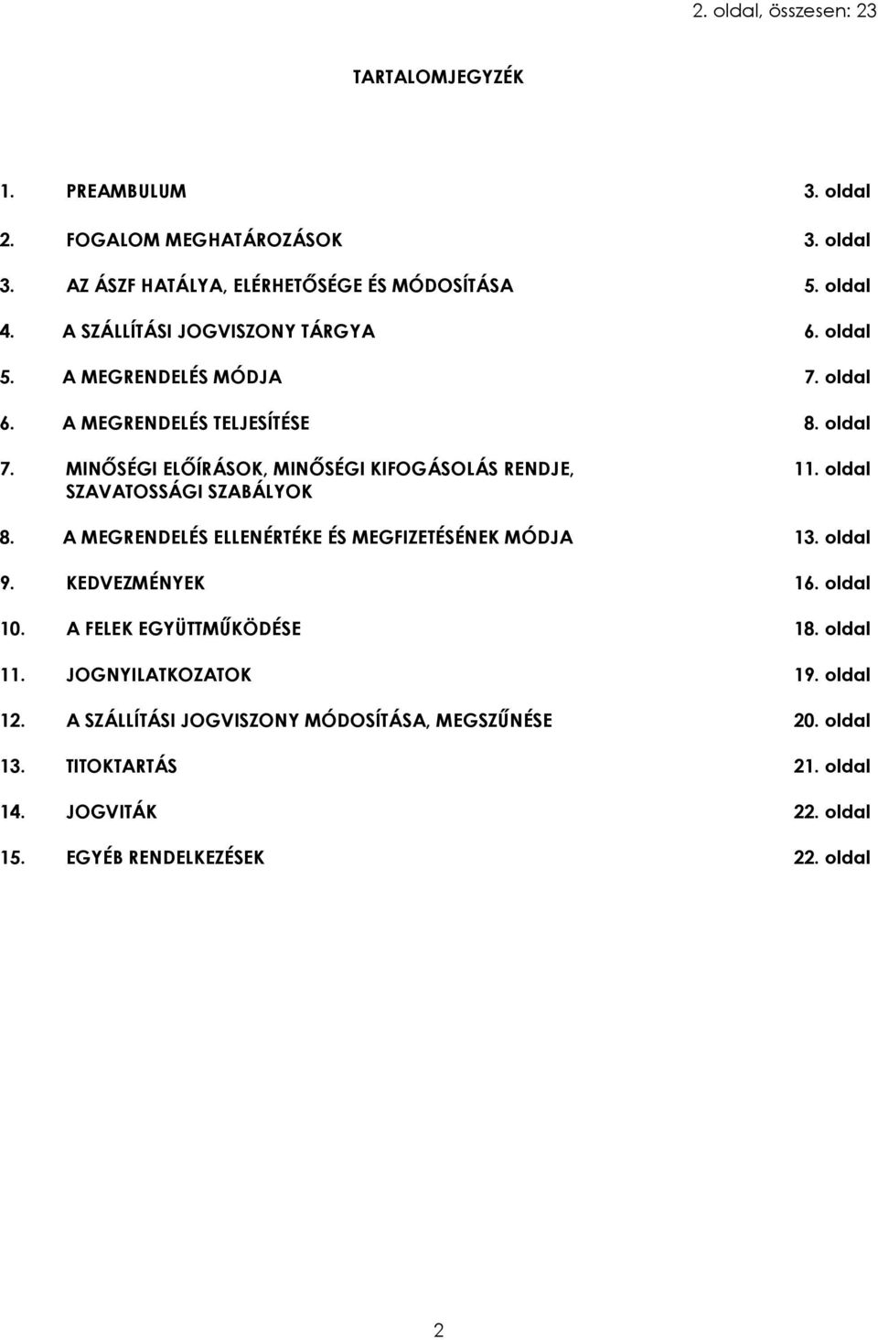 MINŐSÉGI ELŐÍRÁSOK, MINŐSÉGI KIFOGÁSOLÁS RENDJE, 11. oldal SZAVATOSSÁGI SZABÁLYOK 8. A MEGRENDELÉS ELLENÉRTÉKE ÉS MEGFIZETÉSÉNEK MÓDJA 13. oldal 9. KEDVEZMÉNYEK 16.