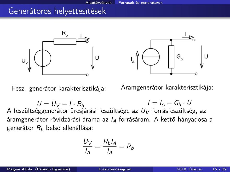 feszültséggenerátor üresjárási feszültsége az U V forrásfeszültség, az áramgenerátor rövidzárási árama az I