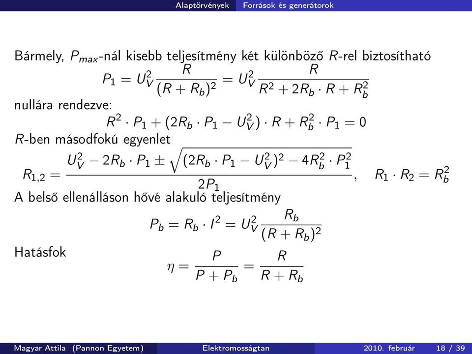 2R b P 1 ± (2R b P 1 UV 2 )2 4Rb 2 P2 1 R 1,2 =, R 1 R 2 = Rb 2 2P 1 A belső ellenálláson hővé alakuló teljesítmény P b = R b I