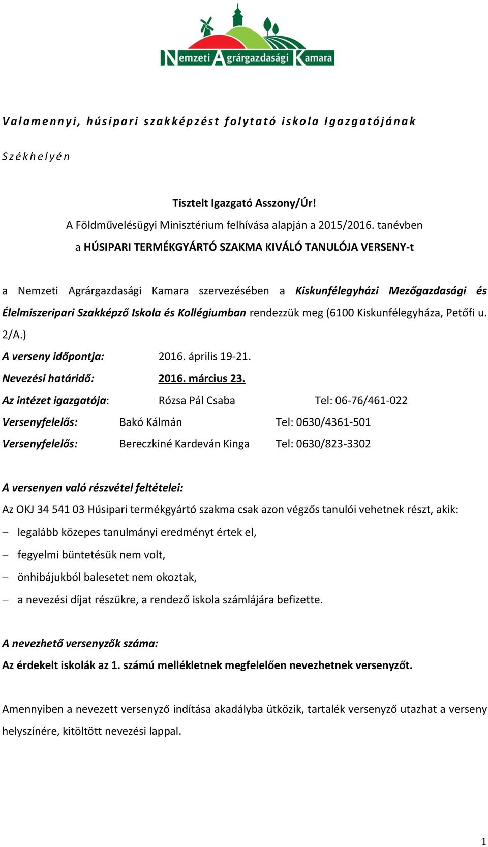 tanévben a HÚSIPARI TERMÉKGYÁRTÓ SZAKMA KIVÁLÓ TANULÓJA VERSENY-t a Nemzeti Agrárgazdasági Kamara szervezésében a Kiskunfélegyházi Mezőgazdasági és Élelmiszeripari Szakképző Iskola és Kollégiumban