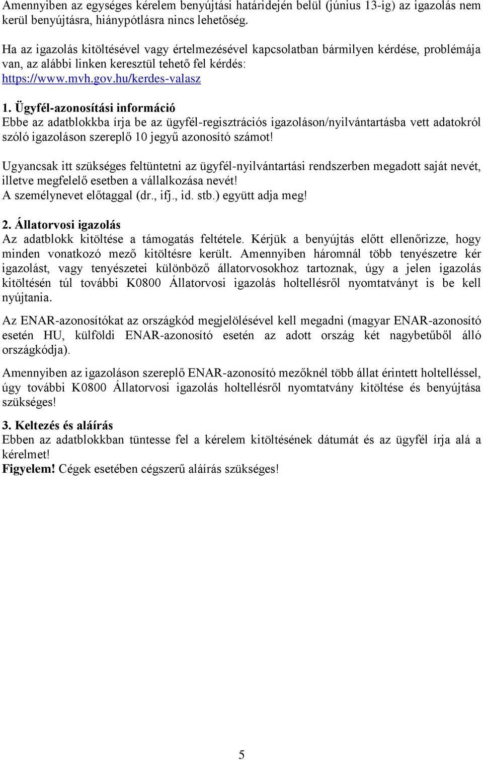 Ügyfél-azonosítási információ Ebbe az adatblokkba írja be az ügyfél-regisztrációs igazoláson/nyilvántartásba vett adatokról szóló igazoláson szereplő 10 jegyű azonosító számot!