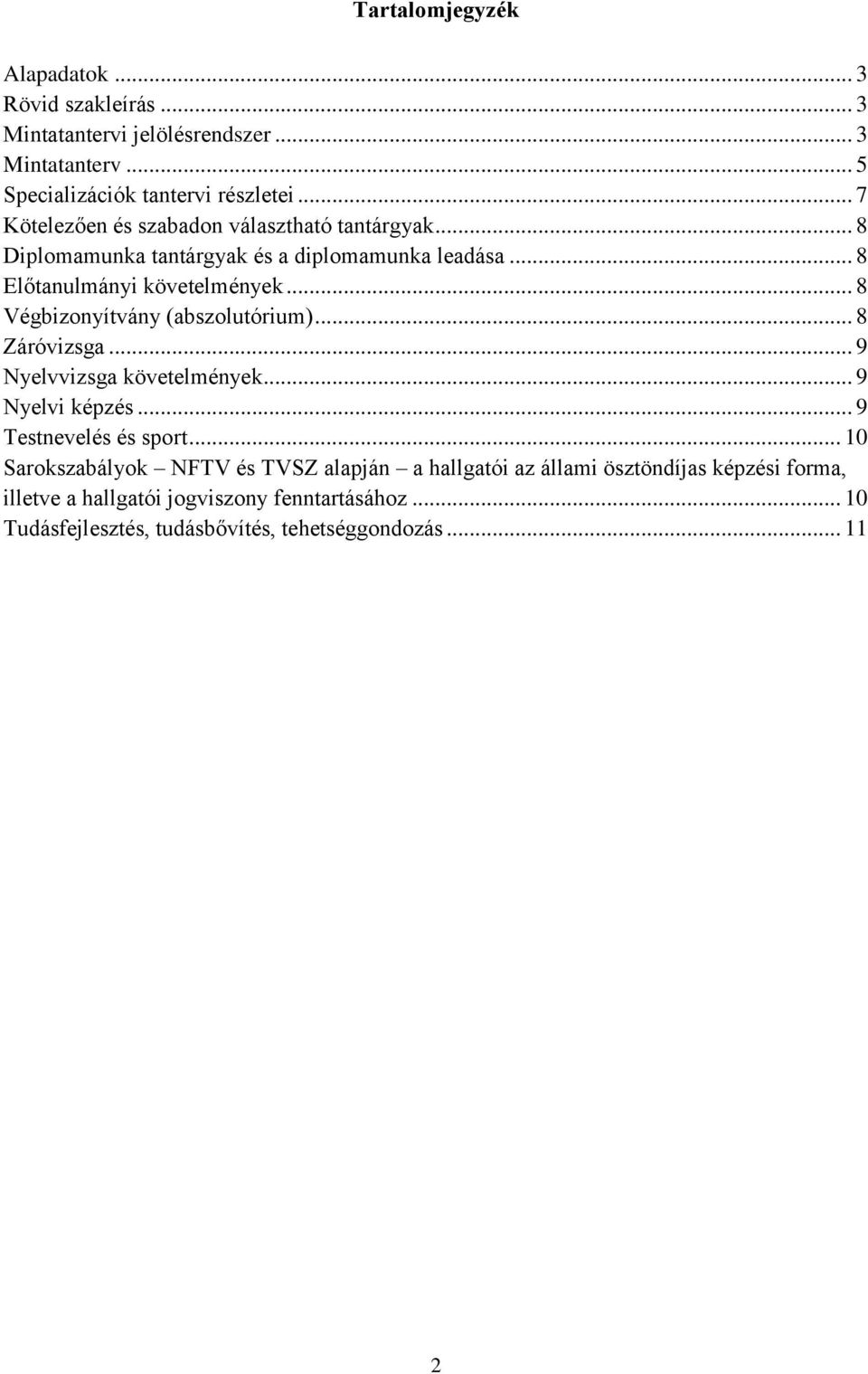 .. 8 Végbizonyítvány (abszolutórium)... 8 Záróvizsga... 9 Nyelvvizsga követelmények... 9 Nyelvi képzés... 9 Testnevelés és sport.