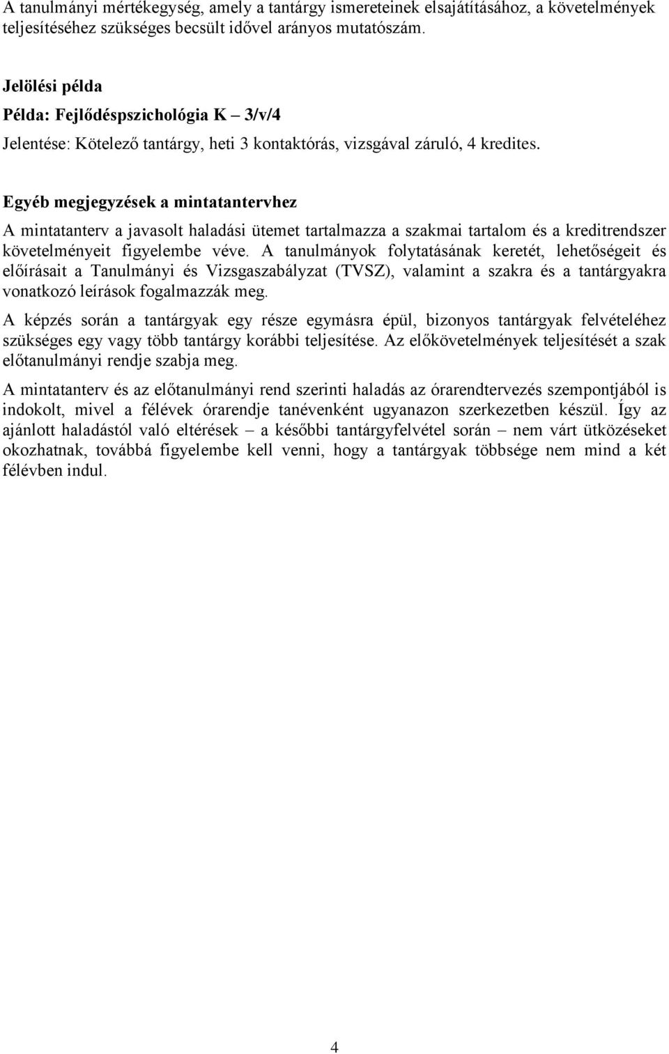 Egyéb megjegyzések a mintatantervhez A mintatanterv a javasolt haladási ütemet tartalmazza a szakmai tartalom és a kreditrendszer követelményeit figyelembe véve.