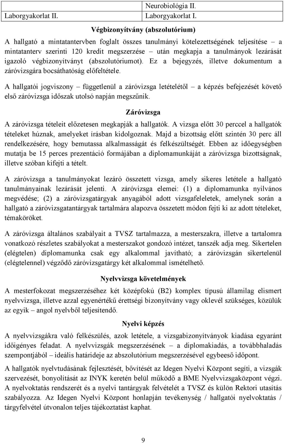Végbizonyítvány (abszolutórium) A hallgató a mintatantervben foglalt összes tanulmányi kötelezettségének teljesítése a mintatanterv szerinti 120 kredit megszerzése után megkapja a tanulmányok