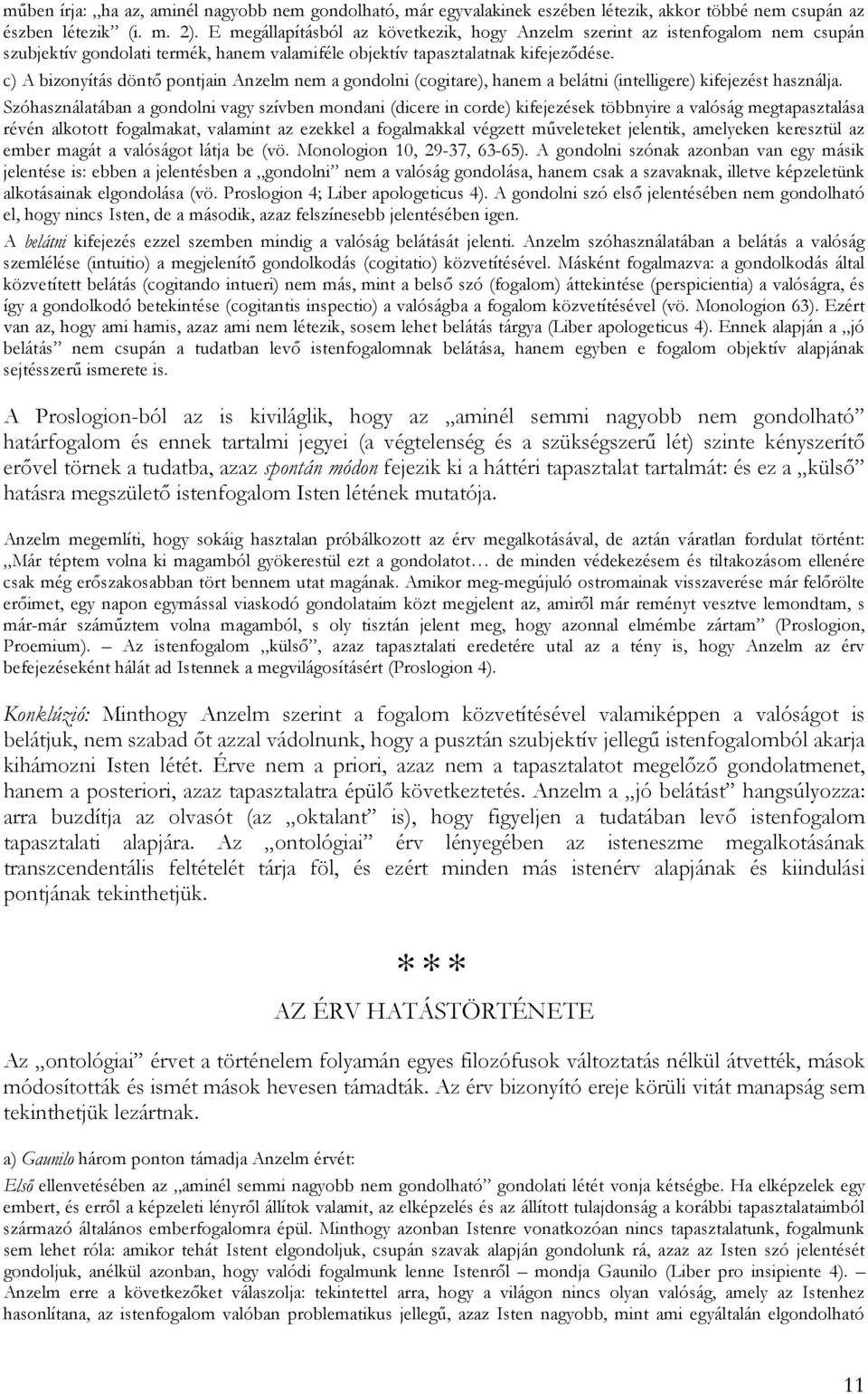 c) A bizonyítás döntő pontjain Anzelm nem a gondolni (cogitare), hanem a belátni (intelligere) kifejezést használja.