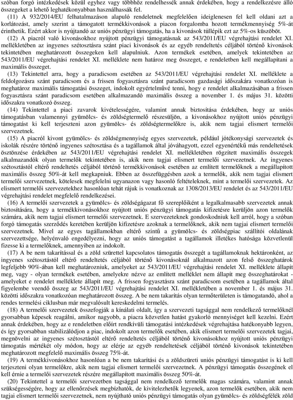 termékmennyiség 5%-át érinthetik. Ezért akkor is nyújtandó az uniós pénzügyi támogatás, ha a kivonások túllépik ezt az 5%-os küszöböt.