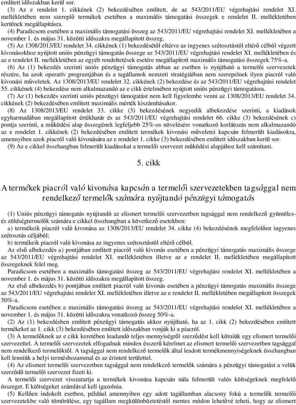(4) Paradicsom esetében a maximális támogatási összeg az 543/2011/EU végrehajtási rendelet XI. mellékletében a november 1. és május 31. közötti időszakra megállapított összeg.