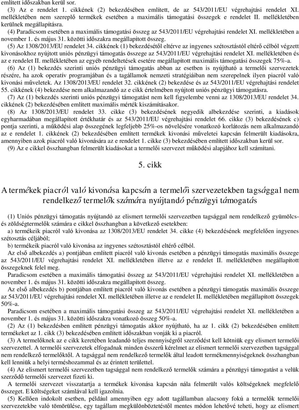 (4) Paradicsom esetében a maximális támogatási összeg az 543/2011/EU végrehajtási rendelet XI. mellékletében a november 1. és május 31. közötti időszakra megállapított összeg.