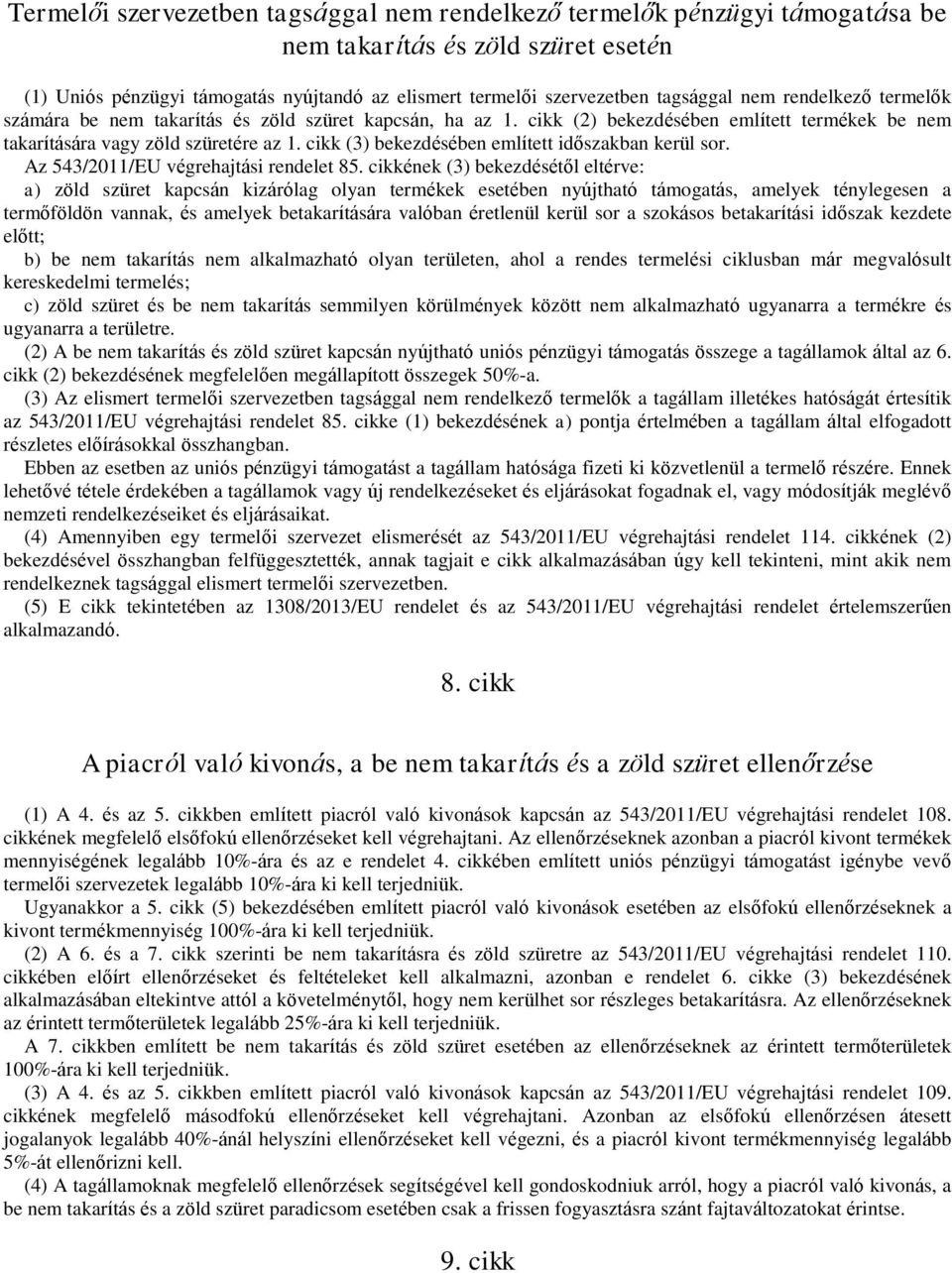 cikk (3) bekezdésében említett időszakban kerül sor. Az 543/2011/EU végrehajtási rendelet 85.