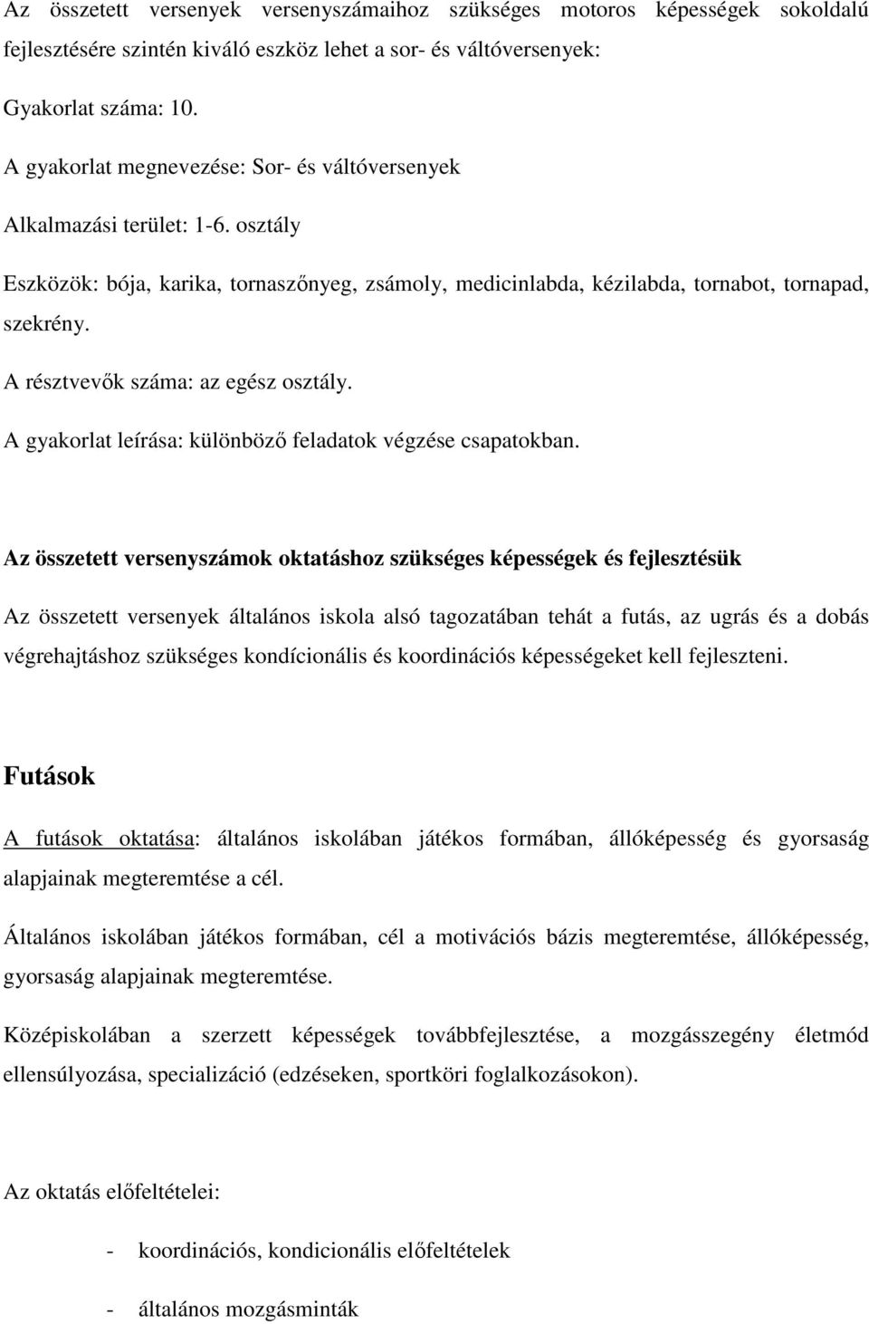 A résztvevők száma: az egész osztály. A gyakorlat leírása: különböző feladatok végzése csapatokban.