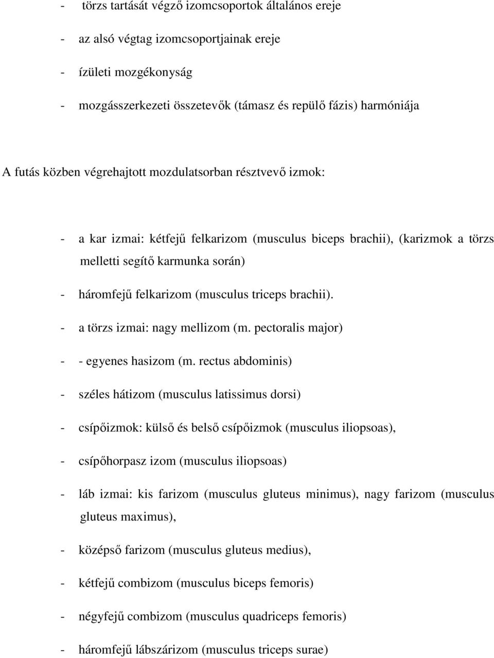 brachii). - a törzs izmai: nagy mellizom (m. pectoralis major) - - egyenes hasizom (m.