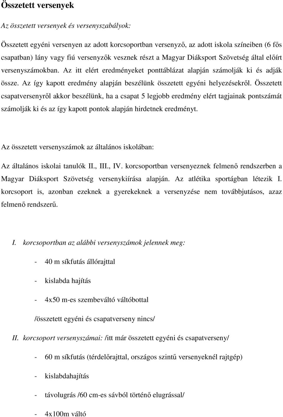 Az így kapott eredmény alapján beszélünk összetett egyéni helyezésekről.