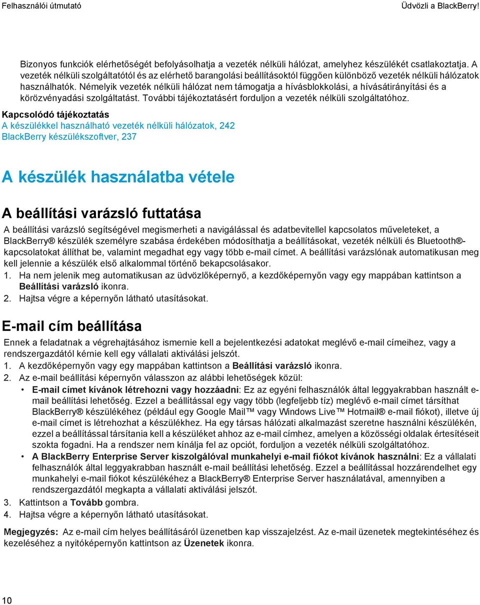 Némelyik vezeték nélküli hálózat nem támogatja a hívásblokkolási, a hívásátirányítási és a körözvényadási szolgáltatást. További tájékoztatásért forduljon a vezeték nélküli szolgáltatóhoz.