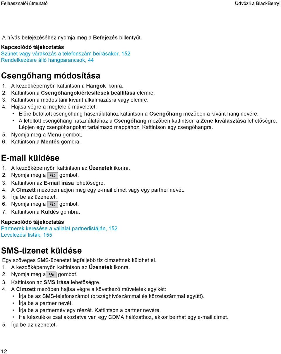 Kattintson a Csengőhangok/értesítések beállítása elemre. 3. Kattintson a módosítani kívánt alkalmazásra vagy elemre. 4.