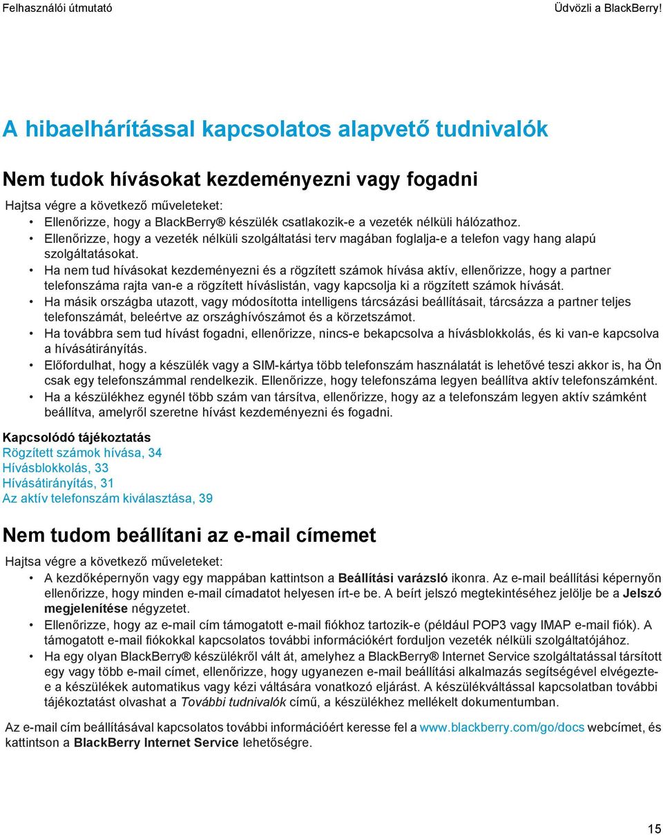 nélküli hálózathoz. Ellenőrizze, hogy a vezeték nélküli szolgáltatási terv magában foglalja-e a telefon vagy hang alapú szolgáltatásokat.