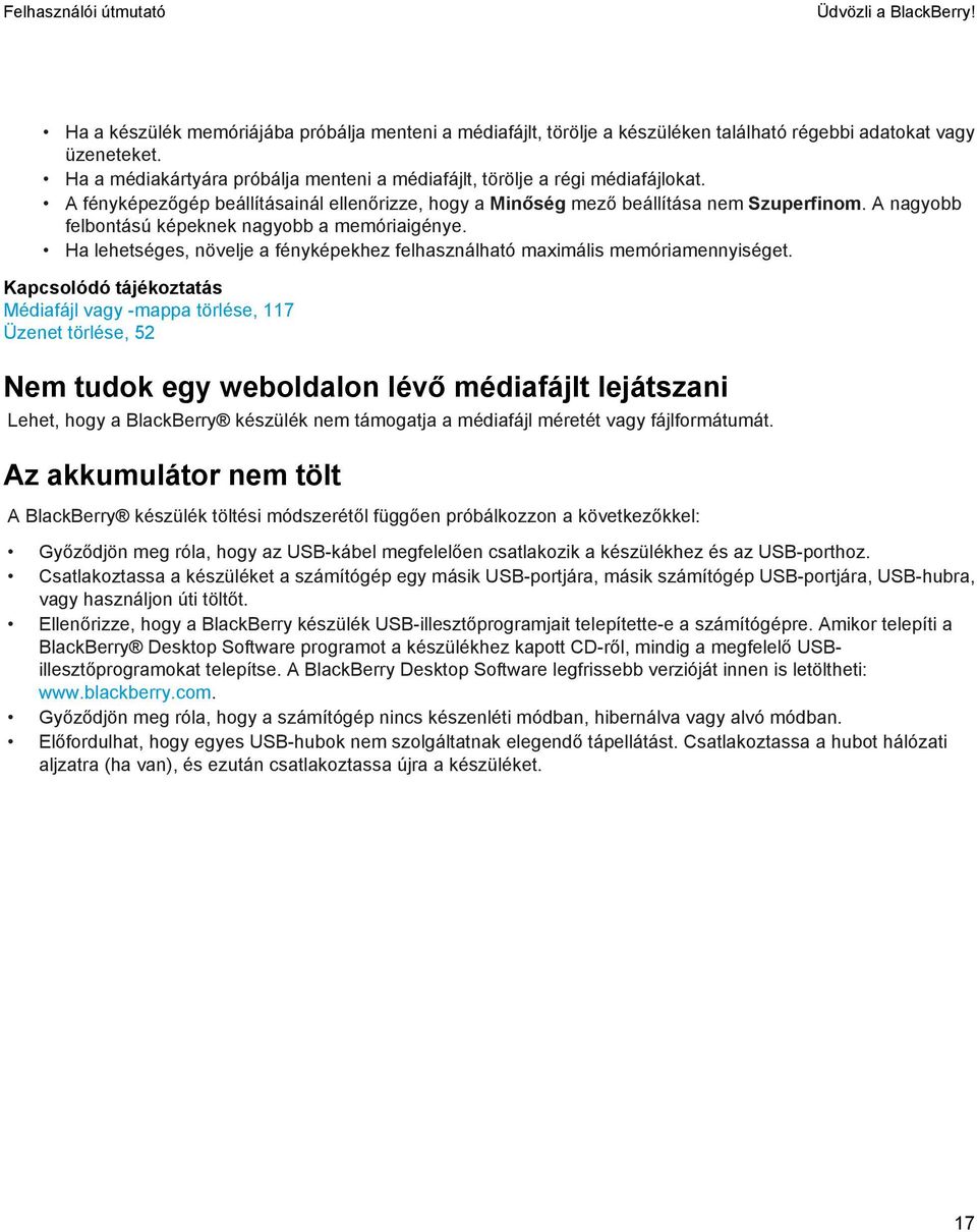 A nagyobb felbontású képeknek nagyobb a memóriaigénye. Ha lehetséges, növelje a fényképekhez felhasználható maximális memóriamennyiséget.
