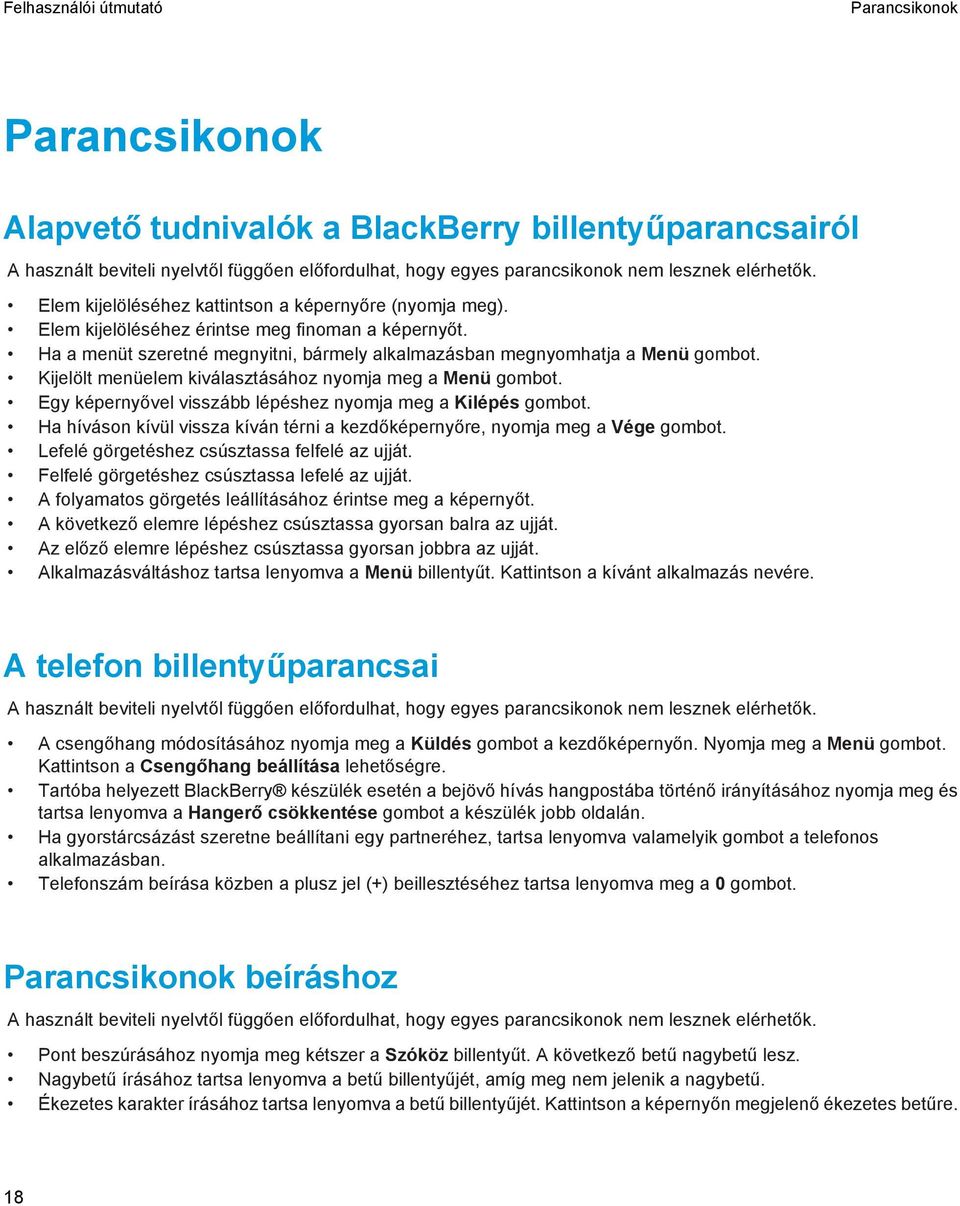Kijelölt menüelem kiválasztásához nyomja meg a Menü gombot. Egy képernyővel visszább lépéshez nyomja meg a Kilépés gombot.