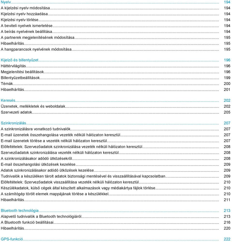 .. 196 Billentyűzetbeállítások... 199 Témák... 200 Hibaelhárítás... 201 Keresés... 202 Üzenetek, mellékletek és weboldalak... 202 Szervezeti adatok... 205 Szinkronizálás.