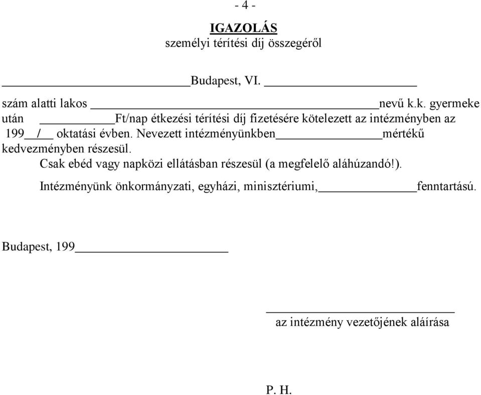 k. gyermeke után Ft/nap étkezési térítési díj fizetésére kötelezett az intézményben az 199 / oktatási évben.