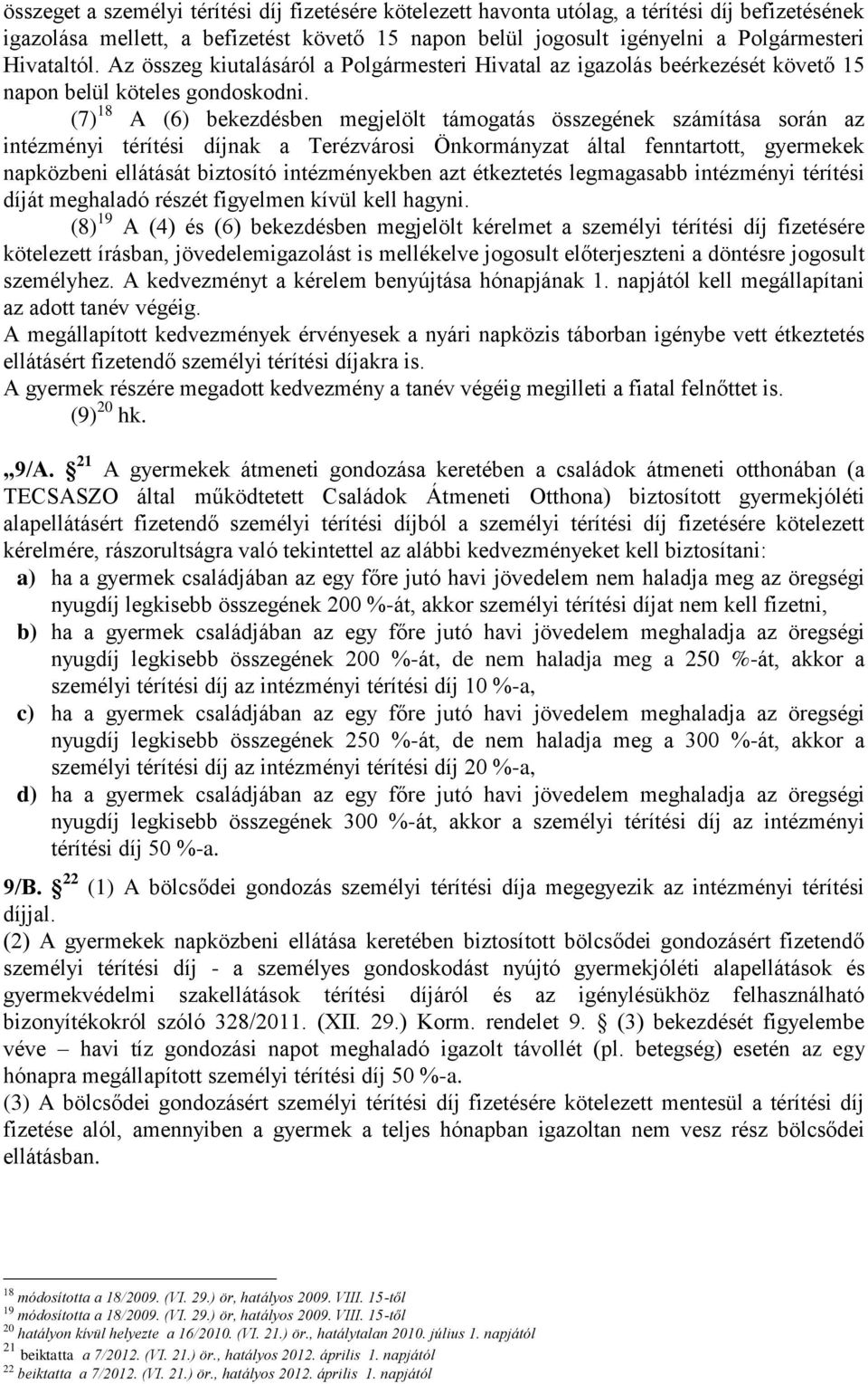 (7) 18 A (6) bekezdésben megjelölt támogatás összegének számítása során az intézményi térítési díjnak a Terézvárosi Önkormányzat által fenntartott, gyermekek napközbeni ellátását biztosító