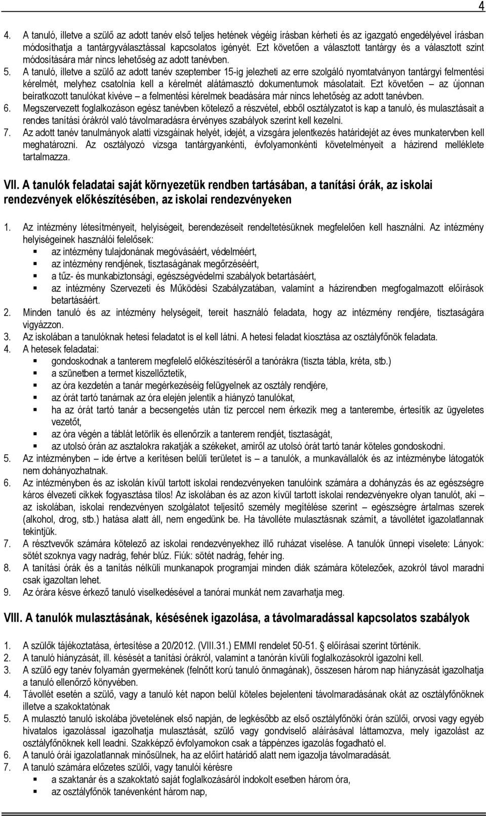 A tanuló, illetve a szülő az adott tanév szeptember 15-ig jelezheti az erre szolgáló nyomtatványon tantárgyi felmentési kérelmét, melyhez csatolnia kell a kérelmét alátámasztó dokumentumok másolatait.