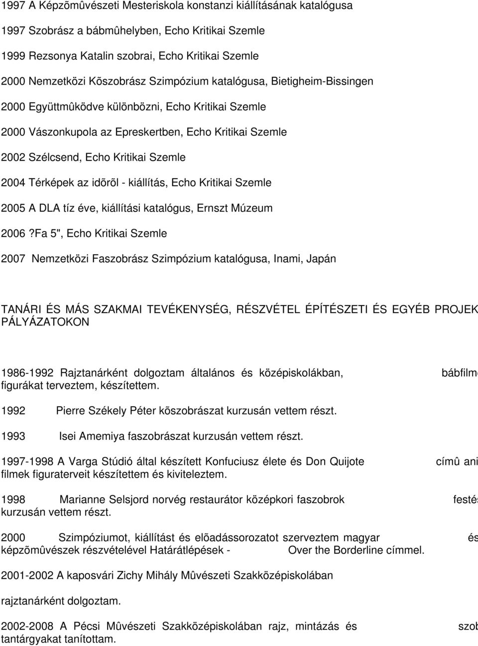 Térképek az idõrõl - kiállítás, Echo Kritikai Szemle 2005 A DLA tíz éve, kiállítási katalógus, Ernszt Múzeum 2006?