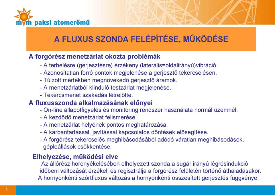 A fluxusszonda alkalmazásának előnyei - On-line állapotfigyelés és monitoring rendszer használata normál üzemnél. - A kezdődő menetzárlat felismerése. - A menetzárlat helyének pontos meghatározása.