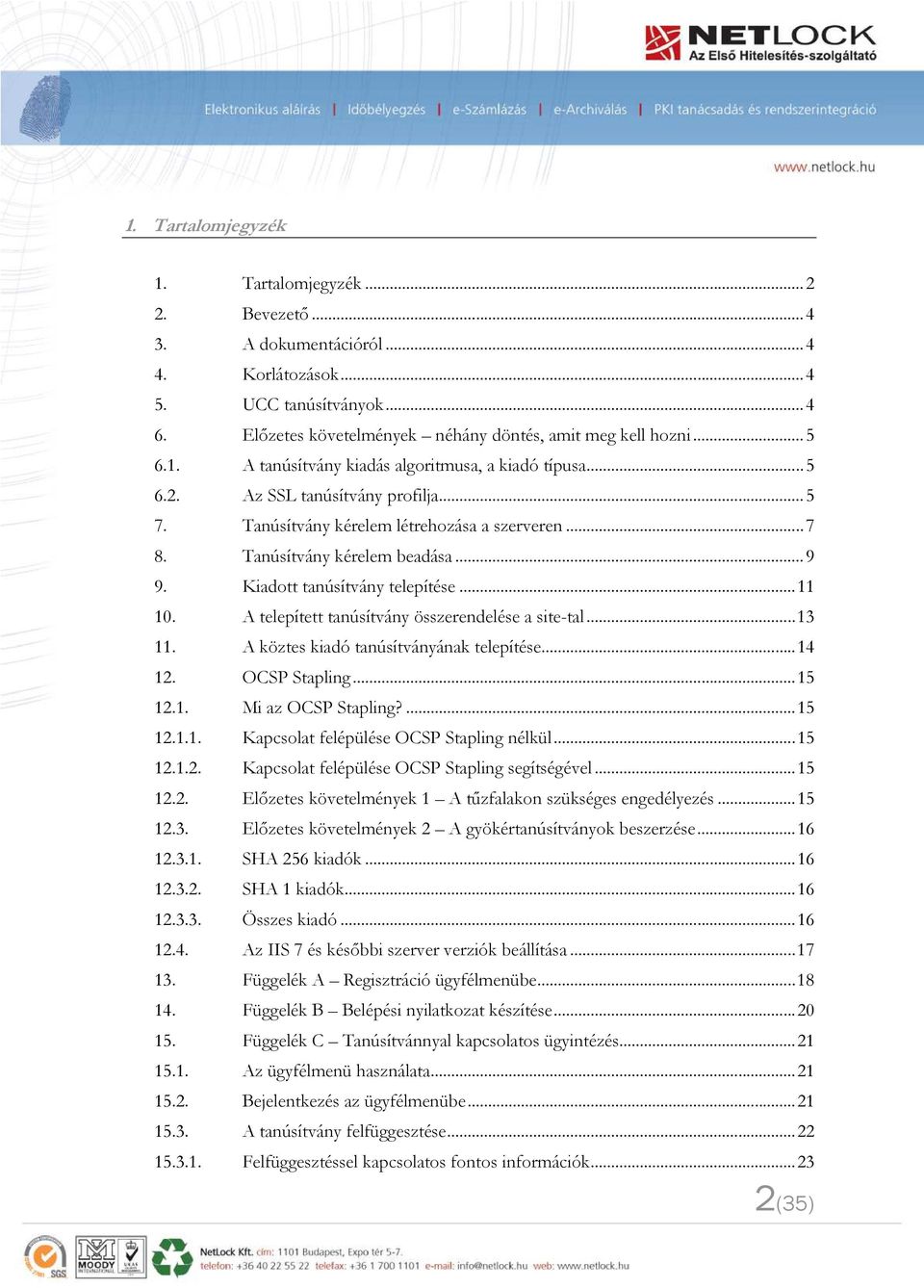 Kiadott tanúsítvány telepítése... 11 10. A telepített tanúsítvány összerendelése a site-tal... 13 11. A köztes kiadó tanúsítványának telepítése... 14 12. OCSP Stapling... 15 12.1. Mi az OCSP Stapling?