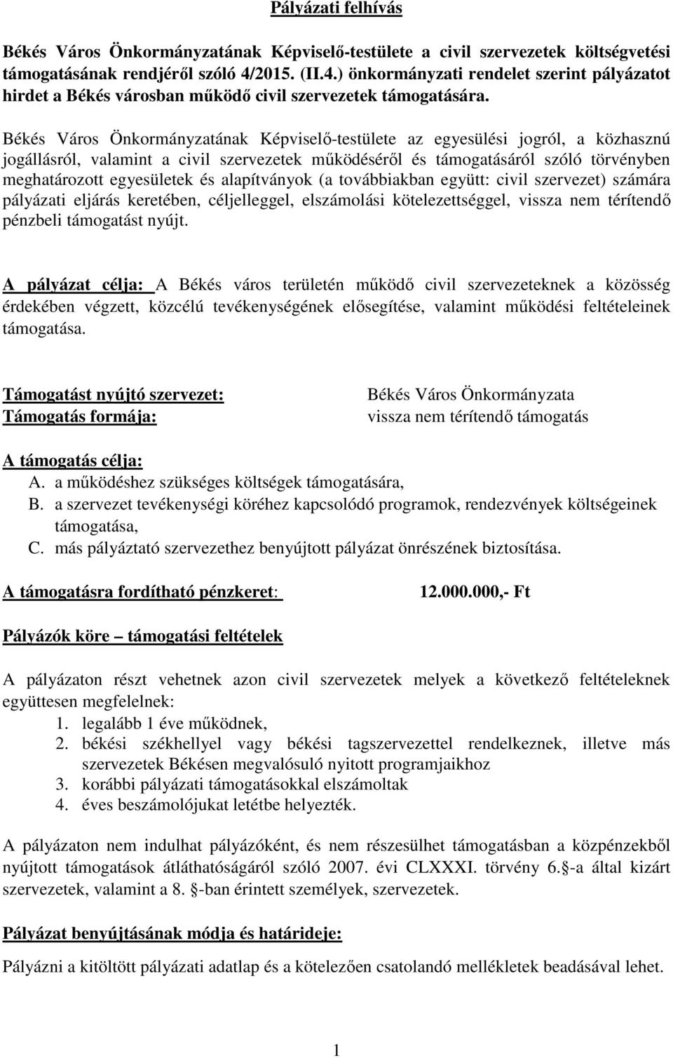 Békés Város Önkormányzatának Képviselő-testülete az egyesülési jogról, a közhasznú jogállásról, valamint a civil szervezetek működéséről és támogatásáról szóló törvényben meghatározott egyesületek és