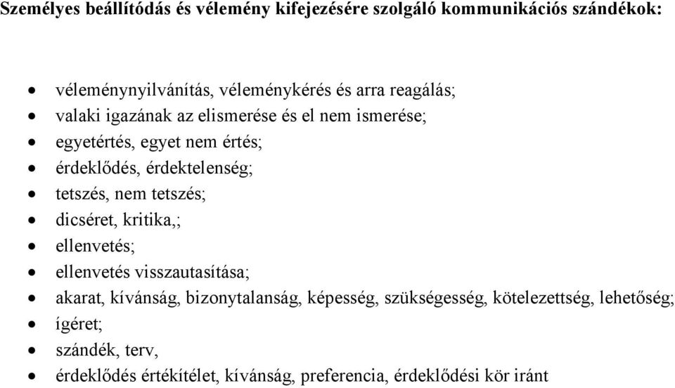 nem tetszés; dicséret, kritika,; ellenvetés; ellenvetés visszautasítása; akarat, kívánság, bizonytalanság, képesség,