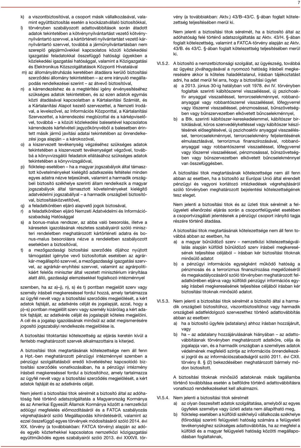 kapcsolatos közúti közlekedési igazgatási feladatokkal összefüggő hatósági ügyekben a közlekedési igazgatási hatósággal, valamint a Közigazgatási és Elektronikus Közszolgáltatások Központi