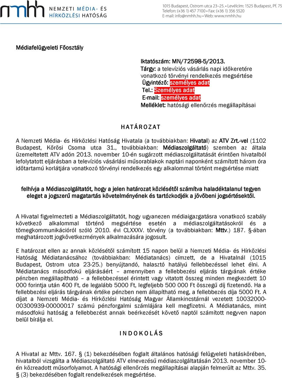 -vel (1102 Budapest, Kőrösi Csoma utca 31., továbbiakban: Médiaszolgáltató) szemben az általa üzemeltetett ATV adón 2013.