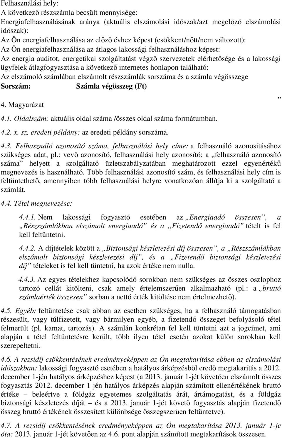 lakossági ügyfelek átlagfogyasztása a következő internetes honlapon található: Az elszámoló számlában elszámolt részszámlák sorszáma és a számla végösszege Sorszám: Számla végösszeg 4. Magyarázat 4.1.